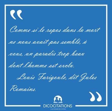 Comme si le repos dans la mort ne nous avait pas sembl�, � vous, [...] - Louis Farigoule, dit Jules Romains...