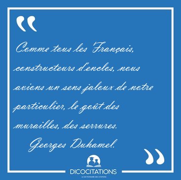 Comme tous les Fran�ais, constructeurs d'enclos, nous avions un [...] - Georges Duhamel...