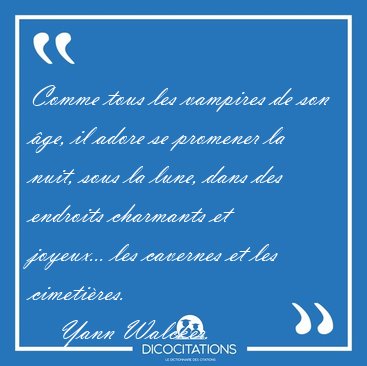 Comme tous les vampires de son �ge, il adore se promener la [...] - Yann Walcker...