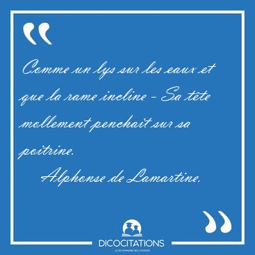 Comme un lys sur les eaux et que la rame incline - Sa tte [...] - Alphonse de Lamartine...