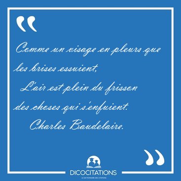 Comme un visage en pleurs que les brises essuient,    L'air est [...] - Charles Baudelaire...
