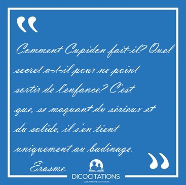 Comment Cupidon fait-il? Quel secret a-t-il pour ne point sortir [...] - Erasme...