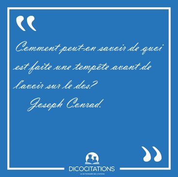 Comment peut-on savoir de quoi est faite une temp�te avant de [...] - Joseph Conrad...