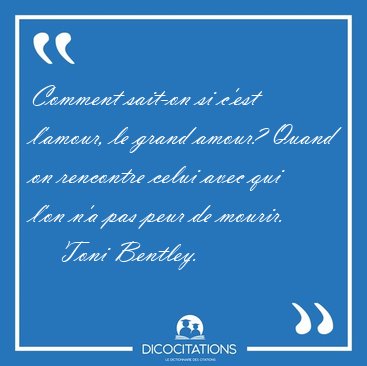 Comment sait-on si c'est l'amour, le grand amour? Quand on [...] - Toni Bentley...