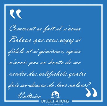 Comment se fait-il, s'cria Babouc, que vous soyez si fidle et [...] - Voltaire...