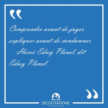 Comprendre avant de juger, expliquer avant de [...] - Herv Edwy Plenel, dit Edwy Plenel...