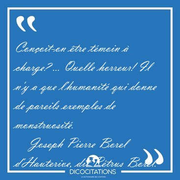 Conoit-on tre tmoin  charge? ... Quelle horreur! Il n'y a [...] - Joseph Pierre Borel d'Hauterive, dit Ptrus Borel...