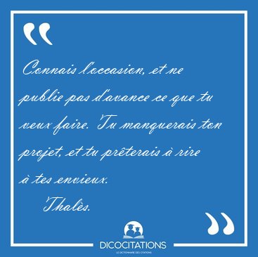 Connais l'occasion, et ne publie pas d'avance ce que tu veux [...] - Thal�s...