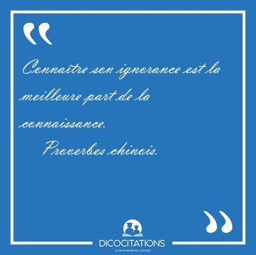 Connaitre Son Ignorance Est La Meilleure Part De La Proverbes Chinois