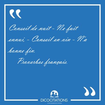 Conseil de nuit - Ne fait ennui, - Conseil en vin - N'a bonne [...] - Proverbes fran�ais...