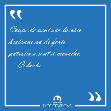 Coups de vent sur la cte bretonne o de forts ptroliers sont  [...] - Coluche...