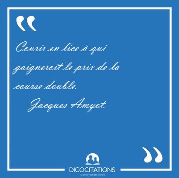 Courir en lice � qui gaigneroit le prix de la course [...] - Jacques Amyot...