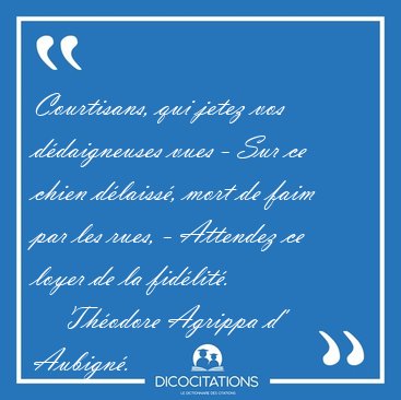 Courtisans, qui jetez vos ddaigneuses vues - Sur ce chien [...] - Thodore Agrippa d' Aubign...