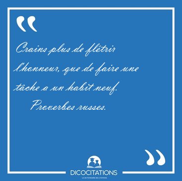 Crains plus de fl�trir l'honneur, que de faire une t�che a un [...] - Proverbes russes...