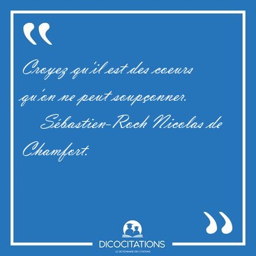 Croyez qu'il est des coeurs qu'on ne peut [...] - Sbastien-Roch Nicolas de Chamfort...