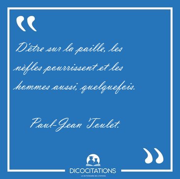 D'�tre sur la paille, les n�fles pourrissent et les hommes [...] - Paul-Jean Toulet...