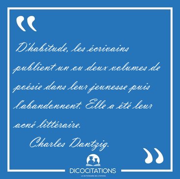 D'habitude, les �crivains publient un ou deux volumes de po�sie [...] - Charles Dantzig...