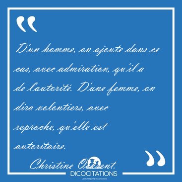 D'un homme, on ajoute dans ce cas, avec admiration, qu'il a de [...] - Christine Ockrent...