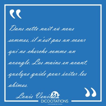 Dans cette nuit o� nous sommes, il n'est pas un coeur qui ne [...] - Louis Veuillot...