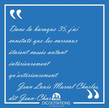 Dans la baraque 35, j'ai constat que les carreaux taient [...] - Jean Louis Marcel Charles, dit Jean-Charles...