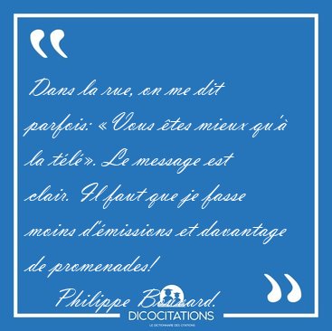 Dans la rue, on me dit parfois: �Vous �tes mieux qu'� la t�l�. [...] - Philippe Bouvard...