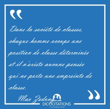 Dans la soci�t� de classes, chaque homme occupe une position de [...] - Mao Zedong ...