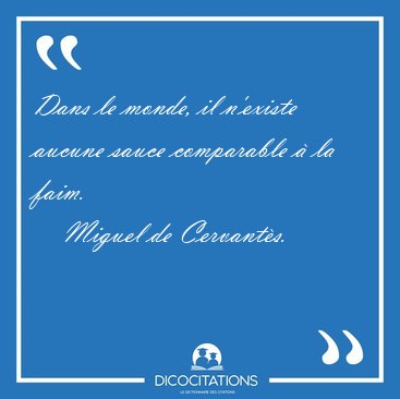 Dans le monde, il n'existe aucune sauce comparable � la [...] - Miguel de Cervant�s...