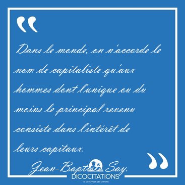 Dans le monde, on n'accorde le nom de capitaliste qu'aux hommes [...] - Jean-Baptiste Say...