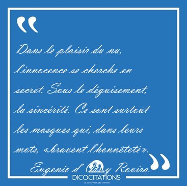 Dans le plaisir du nu, l'innocence se cherche en secret. Sous le [...] - Eugenio d' Ors y Rovira...