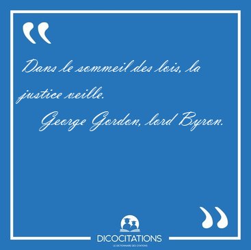 Dans le sommeil des lois, la justice [...] - George Gordon, lord Byron...