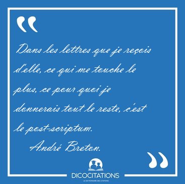 Dans les lettres que je reois d'elle, ce qui me touche le plus, [...] - Andr Breton...