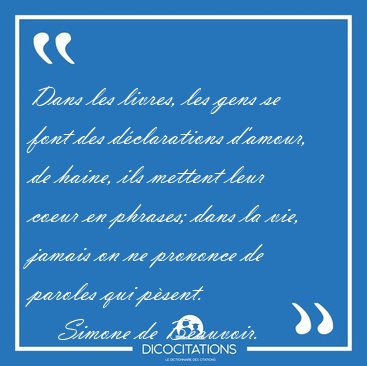 Dans les livres, les gens se font des d�clarations d'amour, de [...] - Simone de Beauvoir...