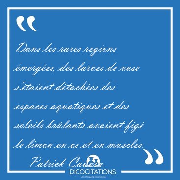 Dans les rares regions �merg�es, des larves de vase s'�taient [...] - Patrick Cauvin...