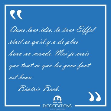 Dans leur ide, la tour Eiffel tait ce qu'il y a de plus beau [...] - Batrix Beck...