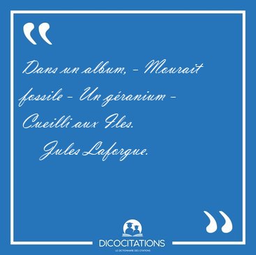 Dans un album, - Mourait fossile - Un granium - Cueilli aux [...] - Jules Laforgue...