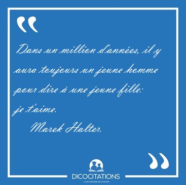 Dans un million d'annes, il y aura toujours un jeune homme pour [...] - Marek Halter...
