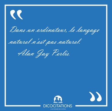 Dans un ordinateur, le langage naturel n'est pas [...] - Alan Jay Perlis...