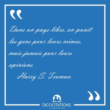 Dans un pays libre, on punit les gens pour leurs crimes, mais [...] - Harry S. Truman...
