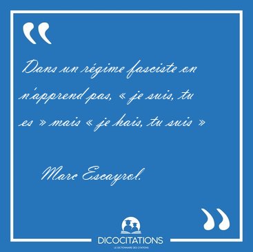 Dans un rgime fasciste on n'apprend pas,  je suis, tu es  [...] - Marc Escayrol...