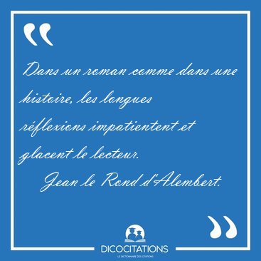 Dans un roman comme dans une histoire, les longues rflexions [...] - Jean le Rond d'Alembert...