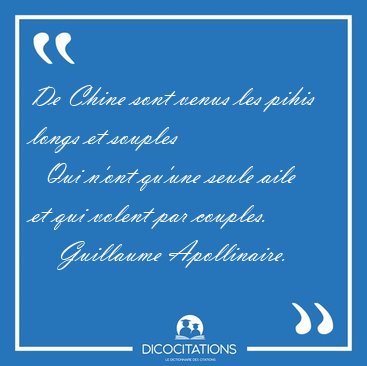 De Chine sont venus les pihis longs et souples    Qui n'ont [...] - Guillaume Apollinaire...
