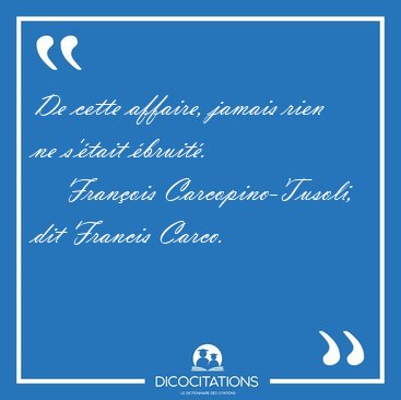 De cette affaire, jamais rien ne s'�tait [...] - Fran�ois Carcopino-Tusoli, dit Francis Carco...