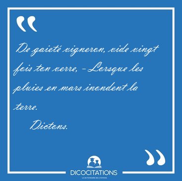 De gaiet vigneron, vide vingt fois ton verre, - Lorsque les [...] - Dictons...