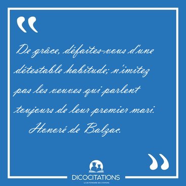 De gr�ce, d�faites-vous d'une d�testable habitude; n'imitez pas [...] - Honor� de Balzac...