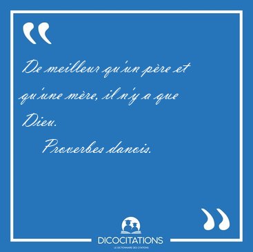 De meilleur qu'un p�re et qu'une m�re, il n'y a que [...] - Proverbes danois...