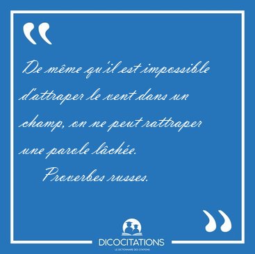 De mme qu'il est impossible d'attraper le vent dans un champ, [...] - Proverbes russes...