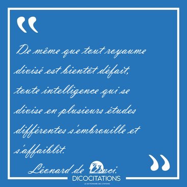 De m�me que tout royaume divis� est bient�t d�fait, toute [...] - L�onard de Vinci...