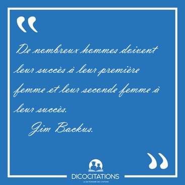 De nombreux hommes doivent leur succs  leur premire femme et [...] - Jim Backus...