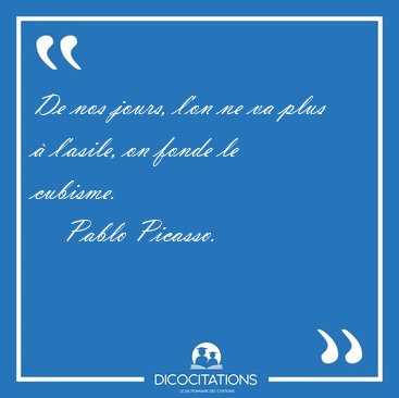 De nos jours, l'on ne va plus  l'asile, on fonde le [...] - Pablo Picasso...