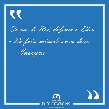 De par le Roi, dfense  Dieu - De faire miracle en ce [...] - Anonyme...